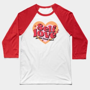 Self Love is the best love Baseball T-Shirt